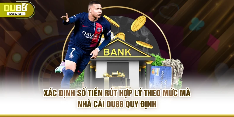 Xác định số tiền rút hợp lý theo mức mà nhà cái DU88 quy định