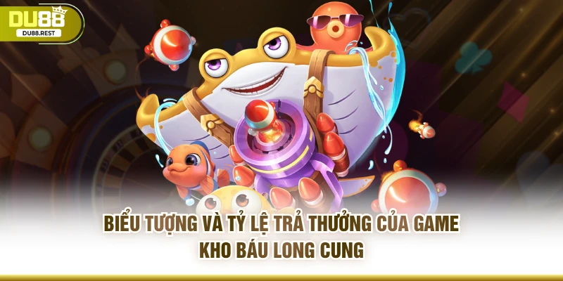 Biểu tượng và tỷ lệ trả thưởng của game kho báu long cung