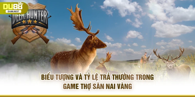 Biểu tượng và tỷ lệ trả thưởng trong game thợ săn nai vàng