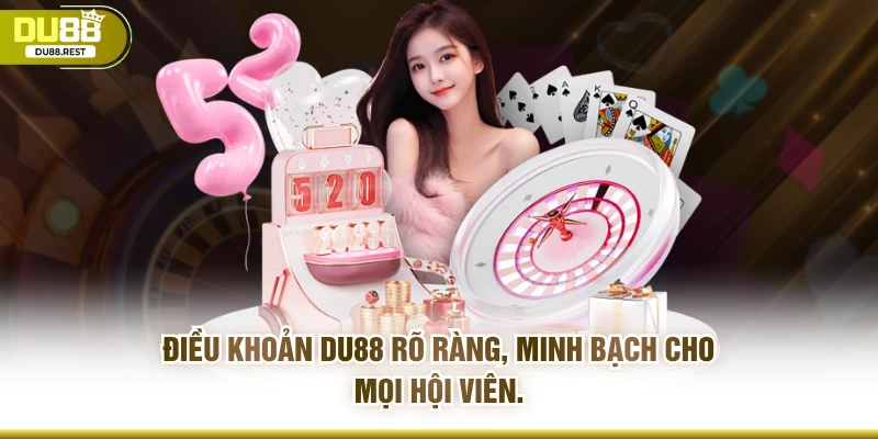 Điều khoản DU88 rõ ràng, minh bạch cho mọi hội viên.