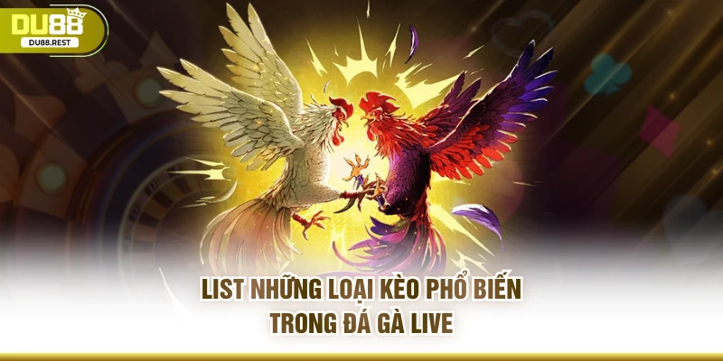 List những loại kèo phổ biến trong đá gà live