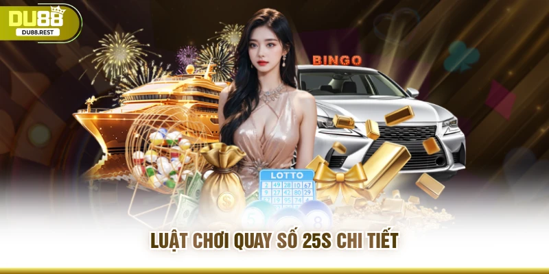 Luật chơi quay số 25s chi tiết
