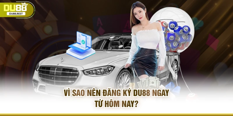 Vì sao nên đăng ký DU88 ngay từ hôm nay?